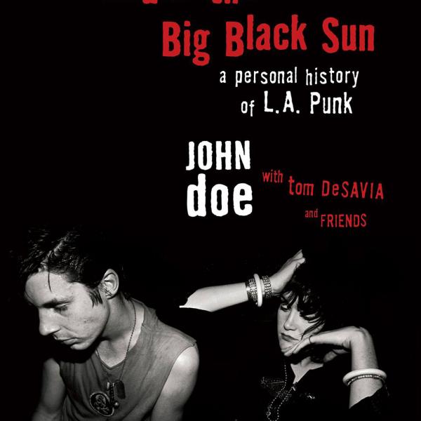 John Doe & Tom DeSavia - Under the Big Black Sun: A Personal History of L.A. Punk