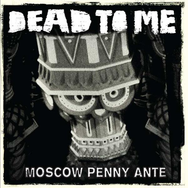 Dead To Me - Moscow Penny Ante