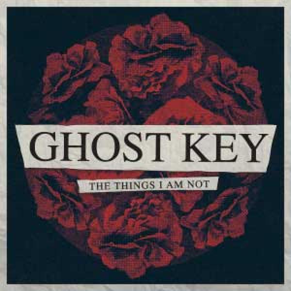 Ghost Key – The Things I Am Not