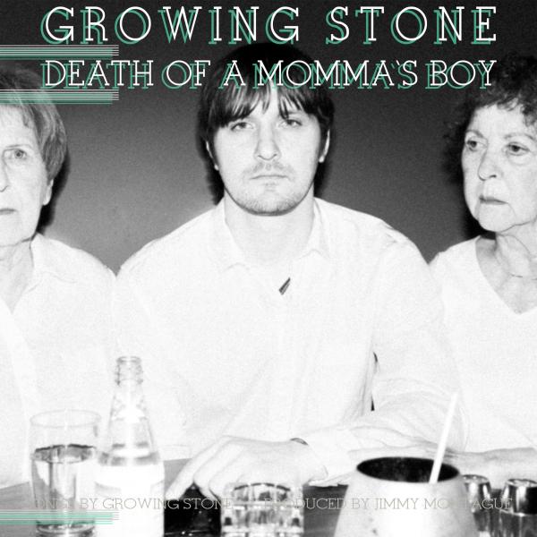 Growing Stone Death of a Momma's Boy Punk Rock Theory
