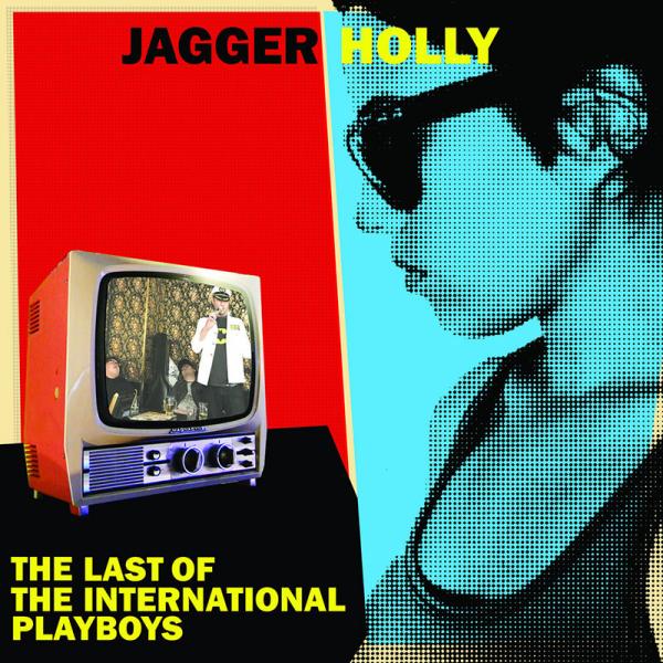Jagger Holly Last Of The International Playboys Punk Rock Theory