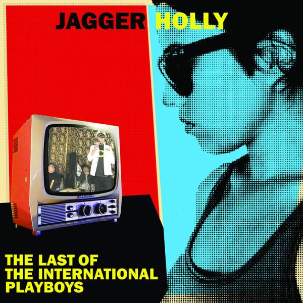 Jagger Holly Last Of The International Playboys Punk Rock Theory