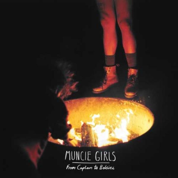 Muncie Girls – From Caplan To Belsize