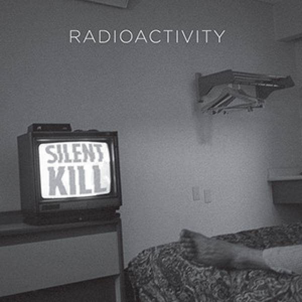 Radioactivity – Silent Kill