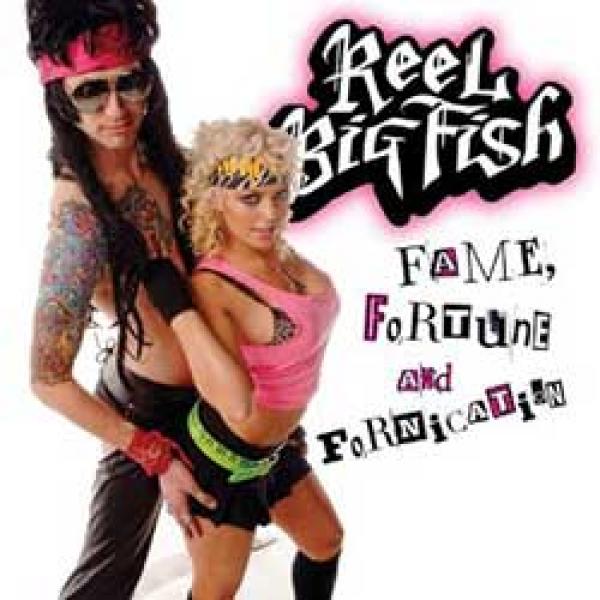 Reel Big Fish – Fame, Fortune And Fornication