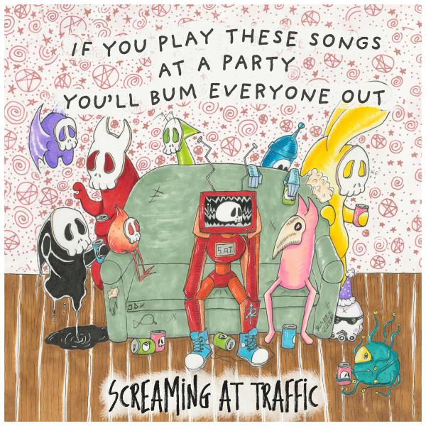 Screaming At Traffic If you play these songs at a party, you'll bum everyone out  punk Rock Theory