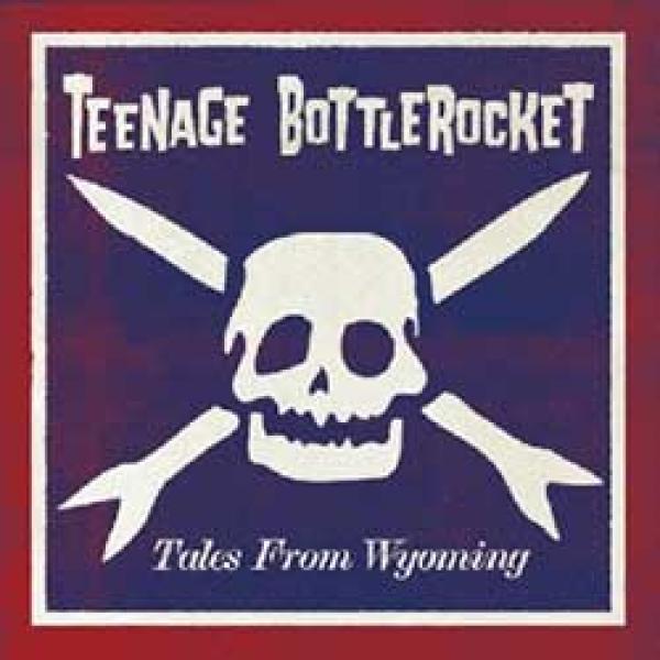 Teenage Bottlerocket – Tales From Wyoming