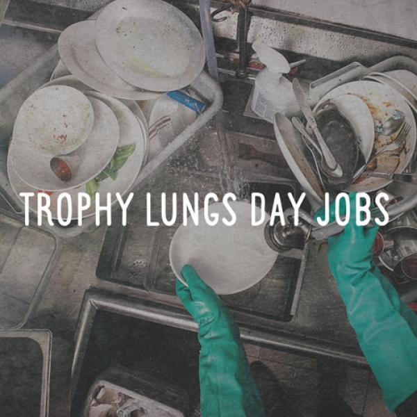 Trophy Lungs – Day Jobs