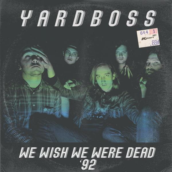 Yardboss – We Wish We Were Dead ‘92